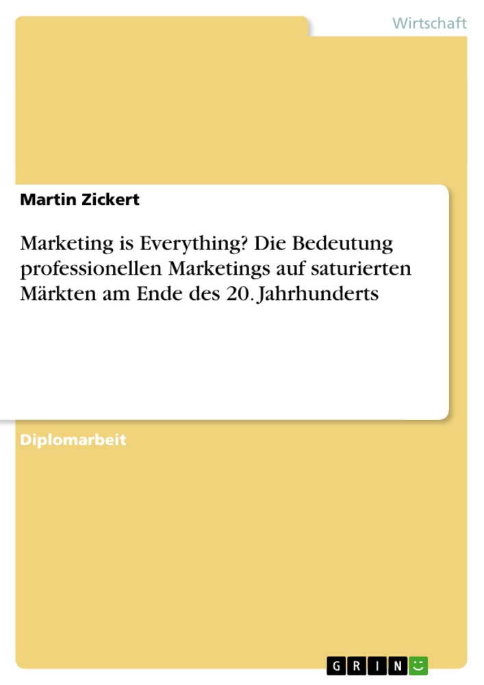 Titel: Marketing is Everything? Die Bedeutung professionellen Marketings auf saturierten Märkten am Ende des 20. Jahrhunderts