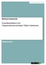 Titre: Grundannahmen der Organisationssoziologie Niklas Luhmanns