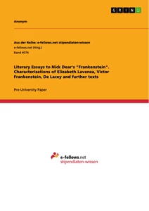 Titel: Literary Essays to Nick Dear's "Frankenstein". Characterizations of Elizabeth Lavenza, Victor Frankenstein, De Lacey and further texts