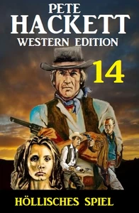 Titel: ​Höllisches Spiel: Pete Hackett Western Edition 14