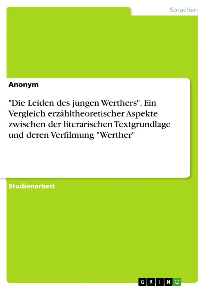 Title: "Die Leiden des jungen Werthers". Ein Vergleich erzähltheoretischer Aspekte zwischen der literarischen Textgrundlage und deren Verfilmung "Werther"
