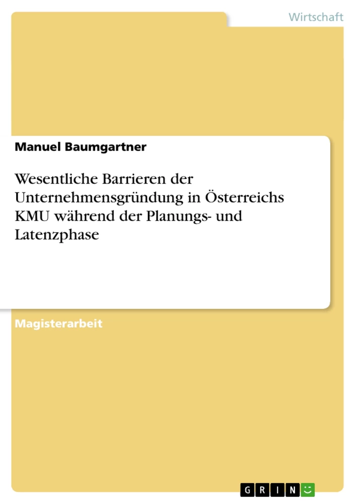 Titel: Wesentliche Barrieren der Unternehmensgründung in Österreichs KMU während der Planungs- und Latenzphase