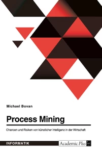 Title: Process Mining. Chancen und Risiken von künstlicher Intelligenz in der Wirtschaft