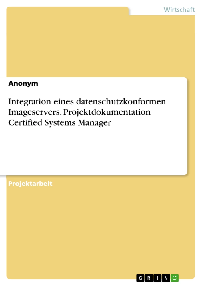 Titel: Integration eines datenschutzkonformen Imageservers. Projektdokumentation Certified Systems Manager