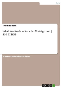 Titel: Inhaltskontrolle notarieller Verträge und § 310 III BGB