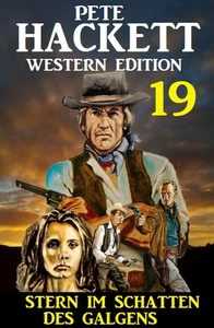 Titel: ​Stern im Schatten des Galgens: Pete Hackett Western Edition 19