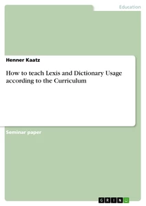 Title: How to teach Lexis and  Dictionary Usage according to the Curriculum 