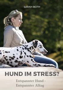 Titel: Hund im Stress? Entspannter Hund - Entspannter Alltag