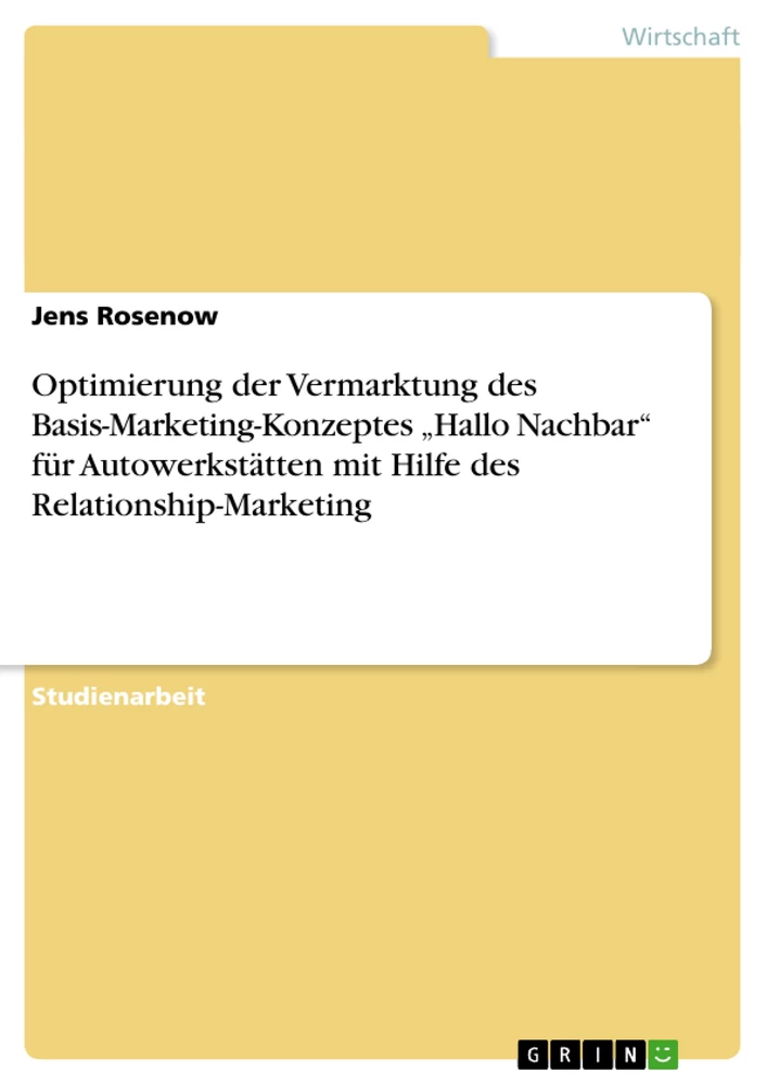 Titel: Optimierung der Vermarktung des Basis-Marketing-Konzeptes „Hallo Nachbar“ für Autowerkstätten mit Hilfe des Relationship-Marketing