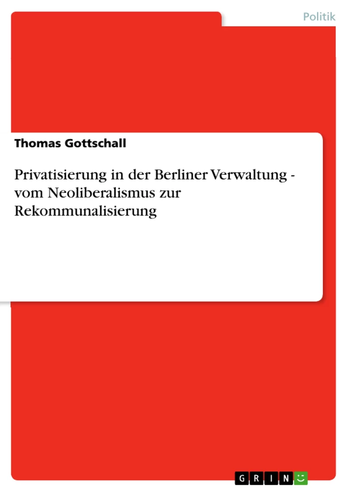 Título: Privatisierung in der Berliner Verwaltung - vom Neoliberalismus zur Rekommunalisierung