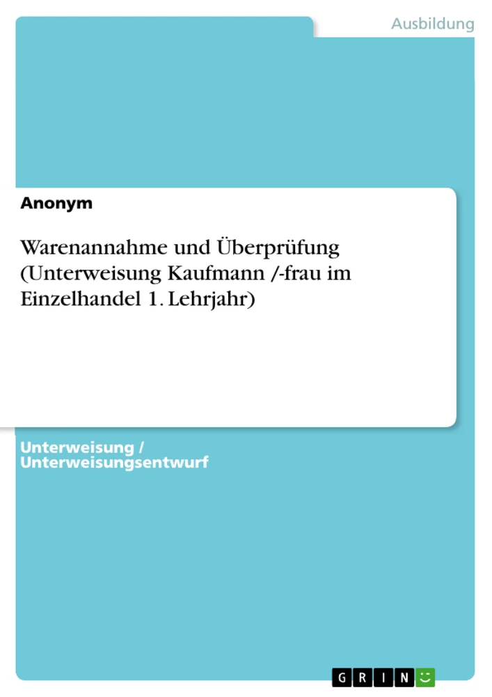 Título: Warenannahme und Überprüfung (Unterweisung Kaufmann /-frau im Einzelhandel 1. Lehrjahr)