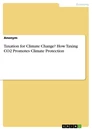 Titel: Taxes against climate change? How to tax CO2 promotes climate protection