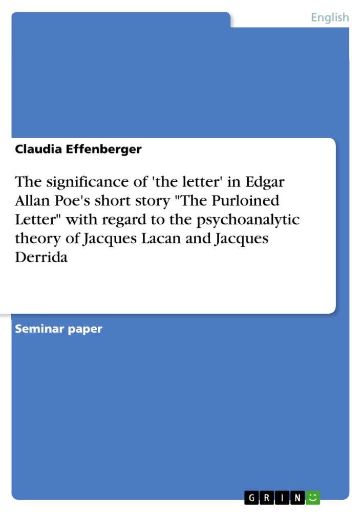 Title: The significance of 'the letter' in Edgar Allan Poe's short story "The Purloined Letter" with regard to the psychoanalytic theory of Jacques Lacan and Jacques Derrida