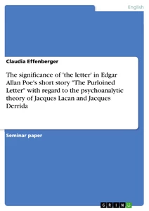 Título: The significance of 'the letter' in Edgar Allan Poe's short story "The Purloined Letter" with regard to the psychoanalytic theory of Jacques Lacan and Jacques Derrida