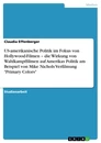 Titel: US-amerikanische Politik im Fokus von Hollywood-Filmen – die Wirkung von Wahlkampffilmen auf Amerikas Politik am Beispiel von Mike Nichols Verfilmung "Primary Colors"