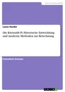 Title: Die Kreiszahl Pi. Historische Entwicklung und moderne Methoden zur Berechnung