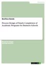 Titel: Process Design of Timely Completion of Academic Programs for Business Schools