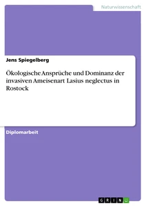 Title: Ökologische Ansprüche und Dominanz der invasiven Ameisenart Lasius neglectus in Rostock