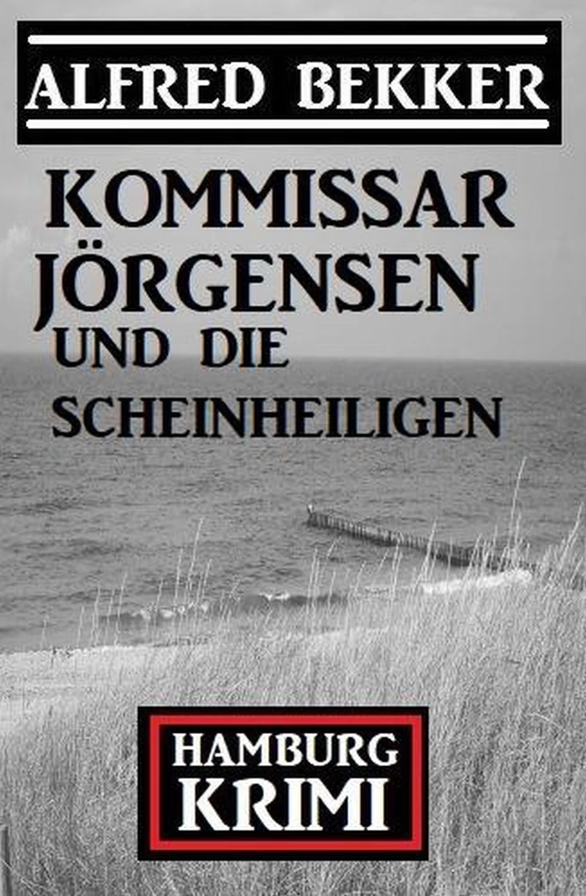 Titel: Kommissar Jörgensen und die Scheinheiligen: Kommissar Jörgensen Hamburg Krimi