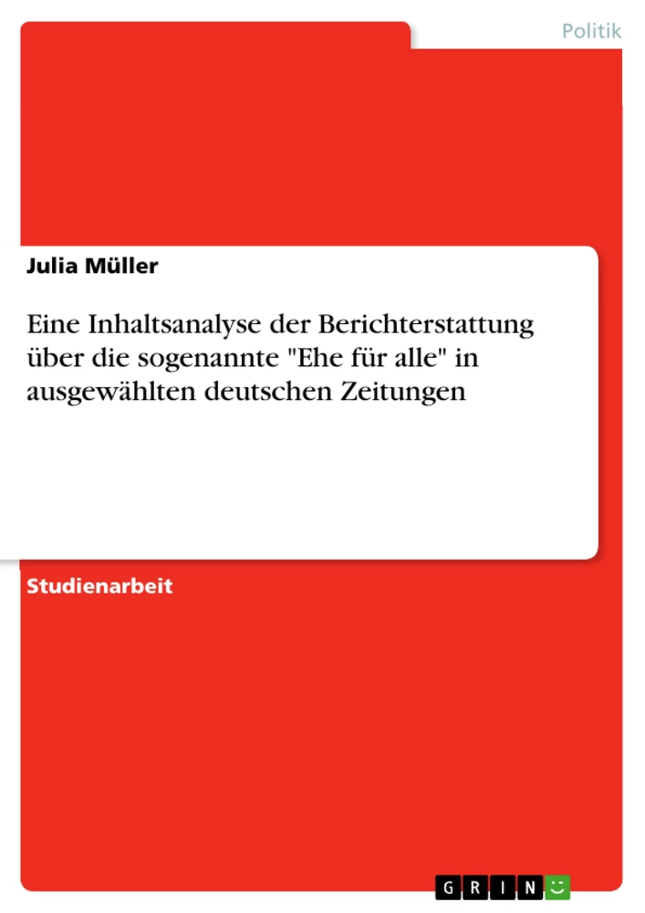 Titel: Eine Inhaltsanalyse der Berichterstattung über die sogenannte "Ehe für alle" in ausgewählten deutschen Zeitungen