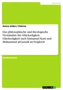 Titel: Das philosophische und theologische Verständnis der Glückseligkeit. Glückseligkeit nach Immanuel Kant und Muhammad al-GazzalI im Vergleich