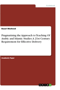 Titre: Pragmatising the Approach to Teaching Of Arabic and Islamic Studies. A 21st Century Requirement for Effective Delivery