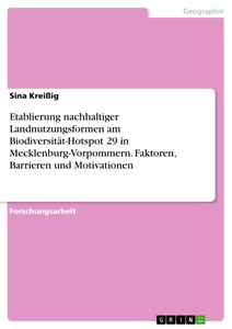 Titre: Etablierung nachhaltiger Landnutzungsformen am Biodiversität-Hotspot 29 in Mecklenburg-Vorpommern. Faktoren, Barrieren und Motivationen