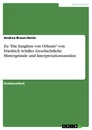 Título: Zu "Die Jungfrau von Orleans" von Friedrich Schiller. Geschichtliche Hintergründe und Interpretationsansätze