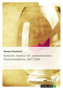 Titel: Kritische Analyse der internationalen Finanzmarktkrise 2007/2008