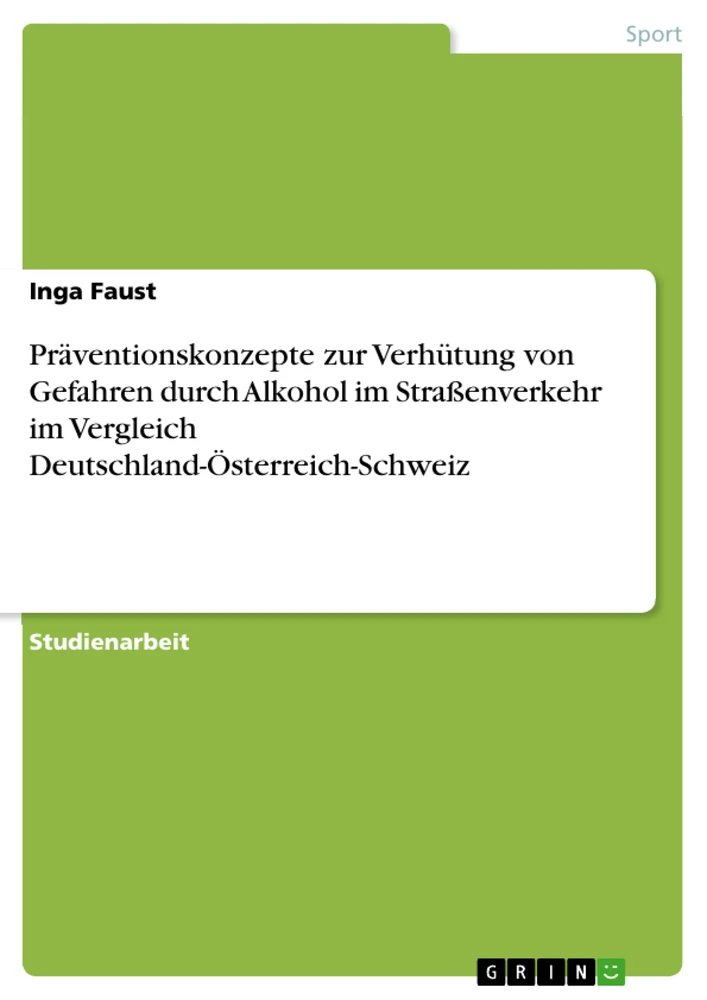 Titel: Präventionskonzepte zur Verhütung von Gefahren durch Alkohol im Straßenverkehr im Vergleich Deutschland-Österreich-Schweiz