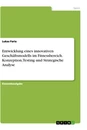 Titel: Entwicklung eines innovativen Geschäftsmodells im Fitnessbereich. Konzeption, Testing und Strategische Analyse
