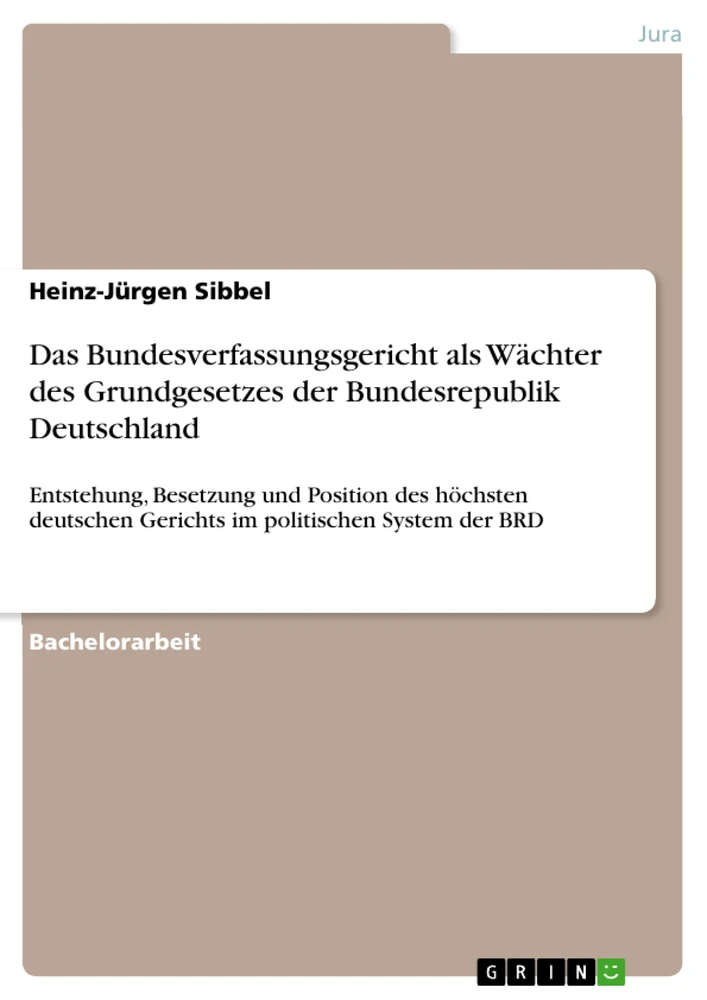 Titel: Das Bundesverfassungsgericht als Wächter des Grundgesetzes der Bundesrepublik Deutschland