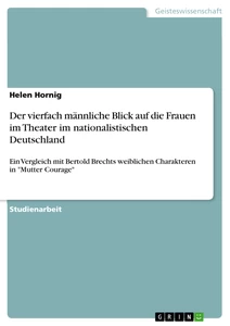 Titre: Der vierfach männliche Blick auf die Frauen im Theater im nationalistischen Deutschland