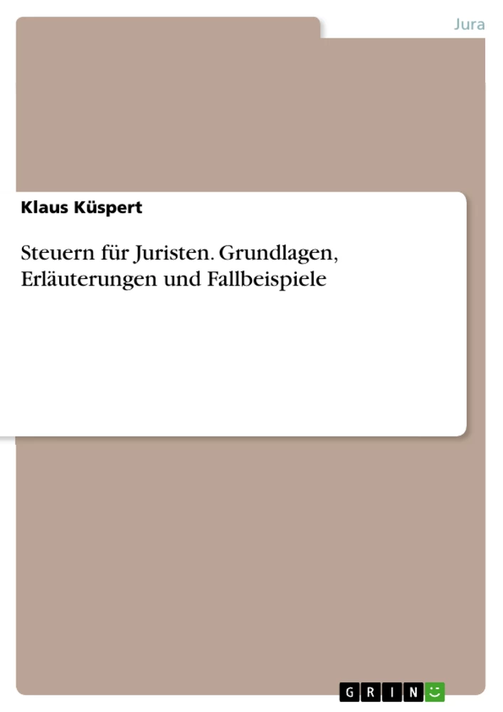 Titel: Steuern für Juristen. Grundlagen, Erläuterungen und Fallbeispiele