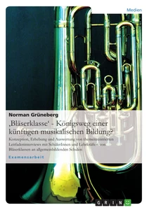 Titel: 'Bläserklasse' - Königsweg einer künftigen musikalischen Bildung?