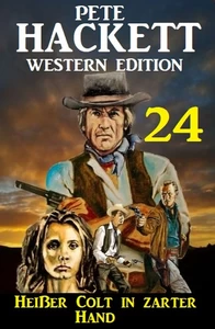 Titel: Heißer Colt in zarter Hand: Pete Hackett Western Edition 24