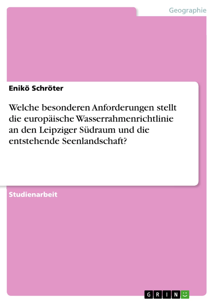 Title: Welche besonderen Anforderungen stellt die europäische Wasserrahmenrichtlinie an den Leipziger Südraum und die entstehende Seenlandschaft?