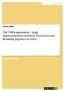 Titel: The TRIPs Agreement - Legal Implementation on Patent Protection and Resulting Impacts on LDCs