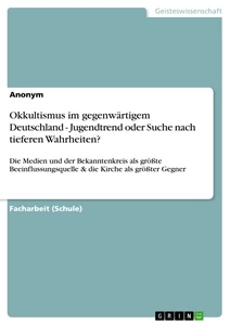 Title: Okkultismus im gegenwärtigem Deutschland - Jugendtrend oder Suche nach tieferen Wahrheiten?