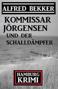 Titel: Kommissar Jörgensen und der Schalldämpfer: Hamburg Krimi