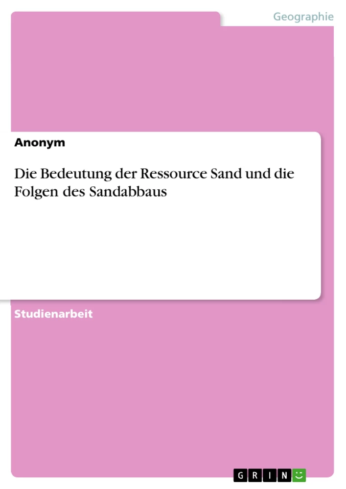 Title: Die Bedeutung der Ressource Sand und die Folgen des Sandabbaus