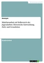 Title: Mädchenarbeit als Teilbereich der Jugendarbeit. Historische Entwicklung, Ziele und Grundsätze