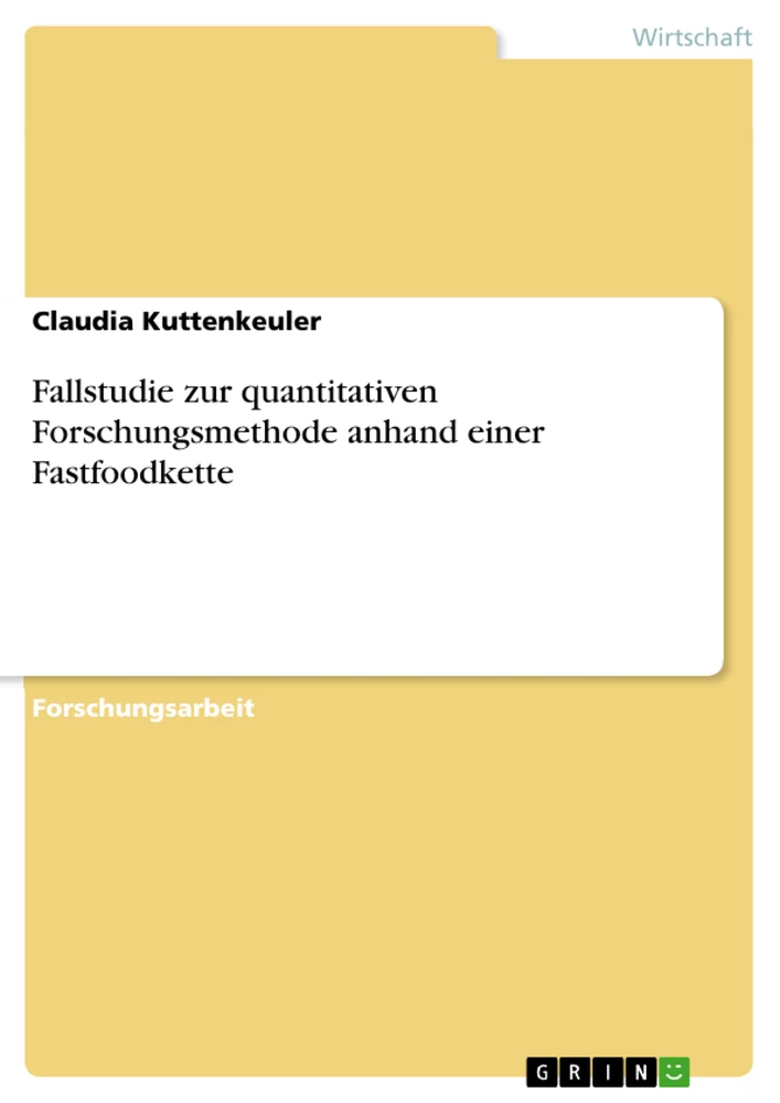 Titel: Fallstudie zur quantitativen Forschungsmethode  anhand einer Fastfoodkette