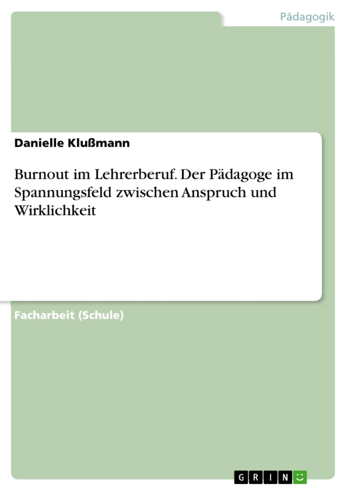 Titel: Burnout im Lehrerberuf. Der Pädagoge im Spannungsfeld zwischen Anspruch und Wirklichkeit