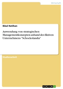 Titel: Anwendung von strategischen Managementkonzepten anhand des fiktiven Unternehmens "Schockolandia"