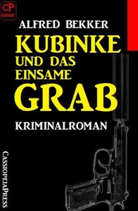 Titel: Kubinke und das einsame Grab: Kriminalroman