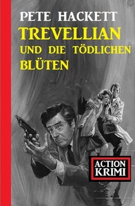 Titel: Trevellian und die tödlichen Blüten: Action Krimi
