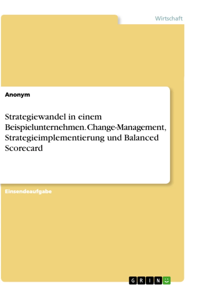Title: Strategiewandel in einem Beispielunternehmen. Change-Management, Strategieimplementierung und Balanced Scorecard