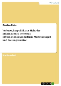 Titre: Verbraucherpolitik aus Sicht der Informationsö̈konomik: Informationsasymmetrien, Marktversagen und Lö̈sungsansätze