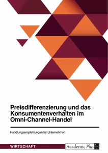 Título: Preisdifferenzierung und das Konsumentenverhalten im Omni-Channel-Handel. Handlungsempfehlungen für Unternehmen